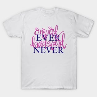 Onward Ever, Backward Never T-Shirt